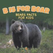 B is for Bear: Bears Facts For Kids