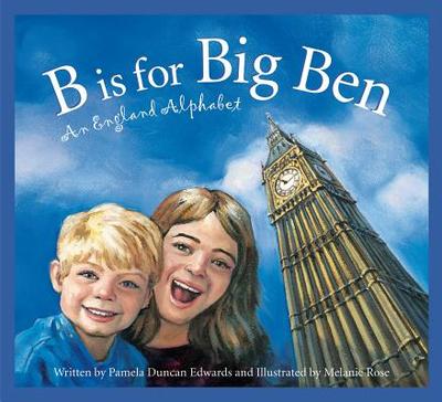 B Is for Big Ben: An England Alphabet - Edwards, Pamela Duncan