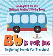 B is for Bus - Beginning Sounds for Preschool - Reading Book for Kids Children's Reading & Writing Books