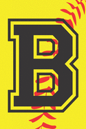 B Journal: A Monogrammed B Initial Capital Letter Softball Sports Notebook For Writing And Notes: Great Personalized Gift For All Players, Coaches, And Fans First, Middle, Or Last Names (Yellow Red Black Laces Ball Print)