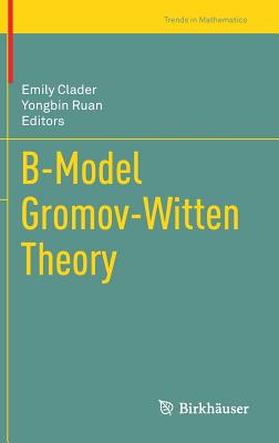 B-Model Gromov-Witten Theory - Clader, Emily (Editor), and Ruan, Yongbin (Editor)