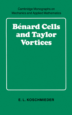 B Nard Cells and Taylor Vortices - Koschmieder, E L, and Batchelor, G K (Editor), and Freud, L B (Editor)