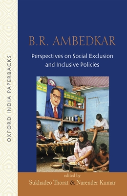 B.R Ambedkar: Perspectives on Social Exclusion and Inclusive Policies - Thorat, Sukhadeo, Professor (Editor), and Kumar, Narender, Dr. (Editor)