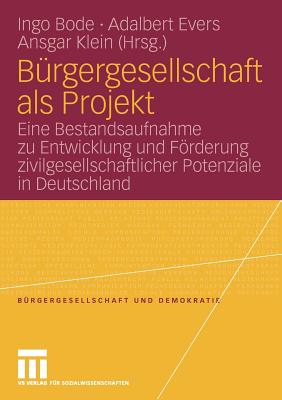 B?rgergesellschaft als Projekt: Eine Bestandsaufnahme zu Entwicklung und Frderung zivilgesellschaftlicher Potenziale in Deutschland - Bode, Ingo (Editor), and Evers, Adalbert (Editor), and Klein, Ansgar (Editor)
