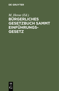 B?rgerliches Gesetzbuch Sammt Einf?hrungsgesetz: Mit Anhang: Gesetz ?ber Die Angelegenheiten Der Freiwilligen Gerichtsbarkeit Und Grundbuchordnung