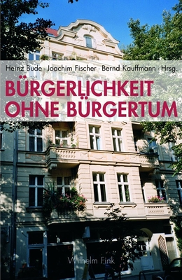 B?rgerlichkeit Ohne B?rgertum: In Welchem Land Leben Wir? - Kauffmann, Bernd (Editor), and Fischer, Joachim (Editor), and Bude, Heinz (Editor)