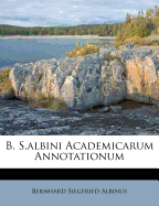 B. S.Albini Academicarum Annotationum