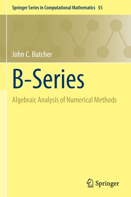 B-Series: Algebraic Analysis of Numerical Methods - Butcher, John C.