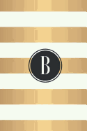 B: White and Gold Stripes / Black Monogram Initial B Notebook: (6 x 9) Diary, 90 Lined Pages, Smooth Glossy Cover