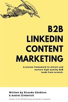 B2B LinkedIn Content Marketing: How to generate high-quality leads on LinkedIn without cold messaging and ads - Zinkevich, Andrei