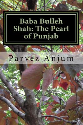 Baba Bulleh Shah: The Pearl of Punjab: Selective kafis of the sufi translated into English - Anjum, Parvez Iqbal