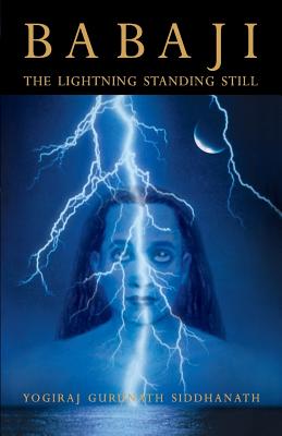 Babaji: The Lightning Standing Still (Special Abridged Edition) - Siddhanath, Yogiraj Gurunath