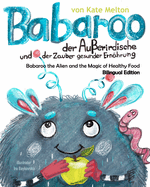 Babaroo der Au?erirdische und der Zauber gesunder Ern?hrung - Bilingual English / German Edition: Kinderbuch ?ber Essen und Gesundheit