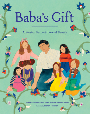 Baba's Gift: A Persian Father's Love of Family - Ariana Shaheen Amini, and Christina Maheen Amini