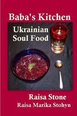 Baba's Kitchen: Ukrainian Soul Food with Stories from the Village - Stone, Raisa