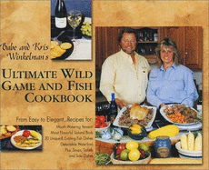 Babe and Kris Winkelman's Ultimate Wild Game and Fish Cookbook