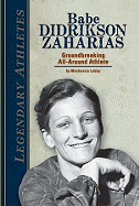 Babe Didrikson Zaharias: Groundbreaking All-Around Athlete: Groundbreaking All-Around Athlete