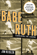 Babe Ruth: Launching the Legend