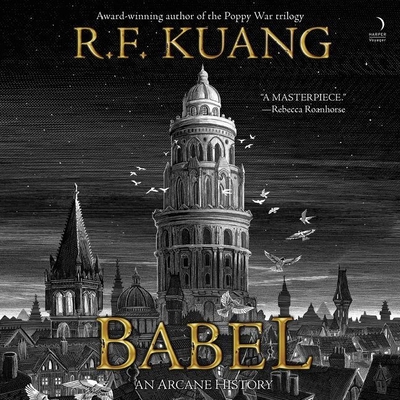 Babel: Or the Necessity of Violence: An Arcane History of the Oxford Translators' Revolution - Kuang, R F, and Fulford-Brown, Billie (Read by), and Hoi, Chris Lew Kum (Read by)