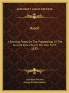 Babell: A Satirical Poem, on the Proceedings of the General Assembly in the Year M.DC.XCII