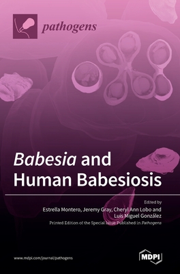 Babesia and Human Babesiosis - Montero, Estrella (Editor), and Gray, Jeremy (Editor), and Lobo, Cheryl Ann (Editor)