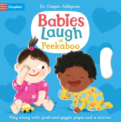 Babies Laugh at Peekaboo: Play Along with Grab-And-Pull Pages and Mirror - Addyman, Caspar, Dr., and Simeone, Ania (Illustrator)