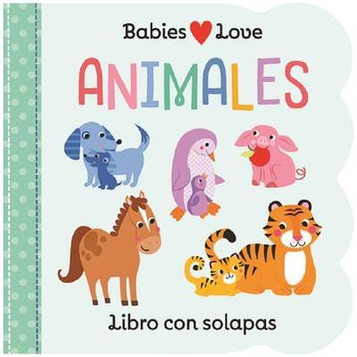 Babies Love Animales / Babies Love Animals (Spanish Edition) - Cottage Door Press (Editor), and Nestling, Rose, and Hogan, Martina (Illustrator)
