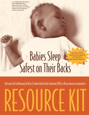 Babies Sleep Safest on Their Backs a Resource Kit for Reducing the Risk of Sudden Infant Death Syndrome (Sids) in African American Communities - U S Dept of Health and Human Services