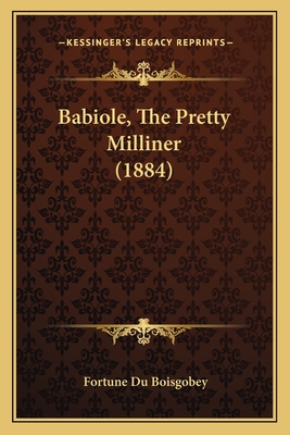 Babiole, the Pretty Milliner (1884) - Du Boisgobey, Fortune