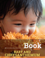 Baby And Chrysanthemum Photo Book: Delicate Images Celebrating Infancy And Flowers, Perfect For Family Albums