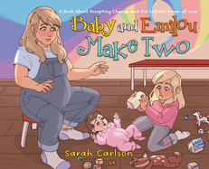 Baby and Emilou Make Two: A Book About Accepting Change and the Infinite Power of Love
