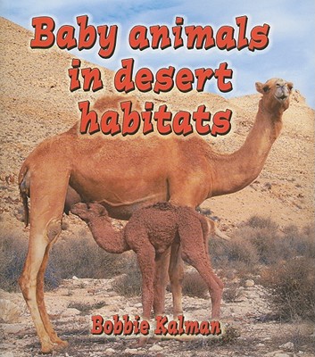 Baby Animals in Desert Habitats - Kalman, Bobbie