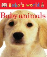 Baby Animals - DK Publishing, and Dorling Kindersley Publishing (Creator)