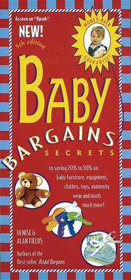 Baby Bargains: Secrets to Saving 20% to 50% on Baby Furniture, Equipment, Clothes, Toys, Maternity Wear, and Much, Much More! - Fields, Denise, and Fields, Alan