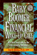 Baby Boomer Financial Wake-Up Call: It's Not Too Late to Be Financially Secure