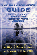 Baby Boomer's Guide to Getting It Right the Second Time Around - Null, Gary, and Koestler, Vicki Riba