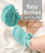 Baby Booties and Socks: 50 Knits for Tiny Toes