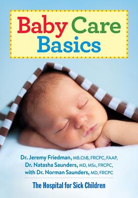 Baby Care Basics - Friedman, Jeremy, Dr., and Saunders, Natasha, and Saunders, Norman