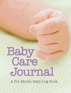 Baby Care Journal: A Six Month Baby Log Book