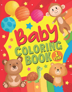 Baby Coloring Book 1 Year: A Fun Coloring Book Filled with Cute illustrations of Dinosaurs, Unicorns, Pandas and so Much More! Simple Coloring Pages for Toddlers & Kids Ages 1-4 (Great Gifts for Girls & Boys)