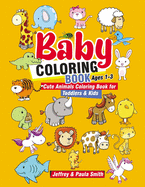 Baby Coloring Books Ages 1-3: Cute Animals Coloring Book For Toddlers & Kids (Easy Learning for Little Hands)