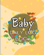 Baby Daily Logbook: Keep Track of Newborn's Feedings Patterns, Record Supplies Needed, Sleep Times, Diapers And Activities Ideal For New Parents Or Nannies