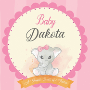 Baby Dakota A Simple Book of Firsts: First Year Baby Book a Perfect Keepsake Gift for All Your Precious First Year Memories