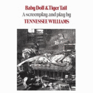 Baby Doll & Tiger Tail: A Screenplay and Play by Tennessee Williams - Williams, Tennessee