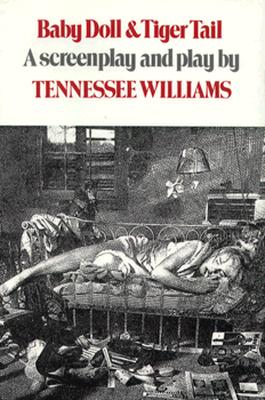 Baby Doll & Tiger Tail: A Screenplay and Play - Williams, Tennessee