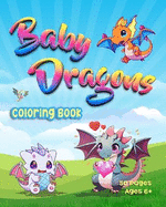 Baby Dragons: Coloring Book 50 Page Ages 6+