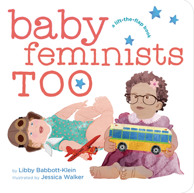 Baby Feminists Too - Babbott-Klein, Libby