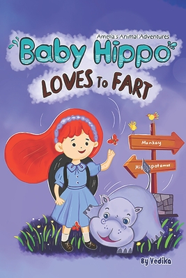 Baby Hippo Loves to Fart: Cute animal story book for children full of adventure, creativity & fun. Fairy tale for kids aged 3-7 years. - Gupta, Vedika