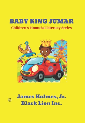 Baby King Jumar: Children's Financial Literacy Series - Lion Inc, Black, and Holmes, James, Jr.