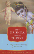 Baby Krishna, Infant Christ: A Comparative Theology of Salvation
